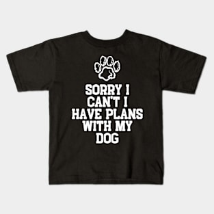 Cool Funny Sorry I Can't I Have Plans With My Dog Kids T-Shirt